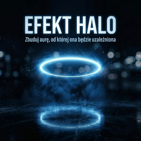 Efekt halo. Zbuduj aurę od której będzie uzależniona